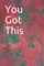 You Got This