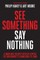 See Something, Say Nothing