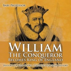 William The Conqueror Becomes King of England - History for Kids Books Chidren's European History William The Conqueror Becomes King of England - History for Kids Books Chidren's European History