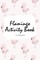 Flamingo Coloring and Activity Book for Children (6x9 Coloring Book / Activity Book)