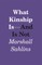 What Kinship Is - And Is Not