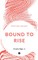 Bound to Rise
