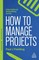 Fielding, P: How to Manage Projects
