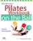 Ellie Herman's Pilates Workbook on the Ball