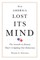 How America Lost Its Mind