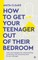 How to Get Your Teenager Out of Their Bedroom