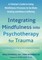 Integrating Mindfulness Into Psychotherapy for Trauma