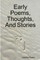 Early Poems, Thoughts, and Stories