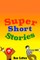 Super Short Stories