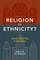 Religion or Ethnicity?