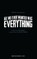 All We Ever Wanted Was Everything