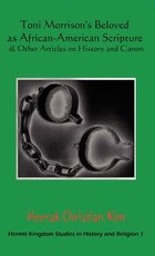 Toni Morrison's Beloved as African-American Scripture & Other Articles on History and Canon Toni Morrison's Beloved as African-American Scripture & Other Articles on History and Canon