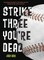 Strike Three, You're Dead