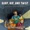 Burp, Hip, and Twist