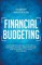 Financial Budgeting Learn How To Manage Your Money, Spending, Savings, Credit Card Debt And Strategies To Increase Your Wealth