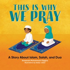 This Is Why We Pray: An Islamic Book for Kids This Is Why We Pray: An Islamic Book for Kids