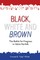 Black, White and Brown