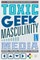 Toxic Geek Masculinity in Media