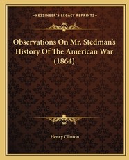 Observations on Mr. Stedman's History of the American War (1864) Observations on Mr. Stedman's History of the American War (1864)