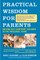 Practical Wisdom for Parents