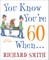 You Know You're 60 When...