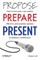 Propose, Prepare, Present
