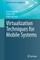 Virtualization Techniques for Mobile Systems