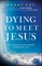 Dying to Meet Jesus