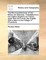 The Life and Adventures of Don Bilioso de l'Estomac. Translated from the Original Spanish Into French; Done from the French Into English. with a Letter to the College of Physicians.