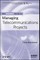 The Comsoc Guide to Managing Telecommunications Projects