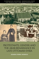 Protestants, Gender and the Arab Renaissance in Late Ottoman Syria Protestants, Gender and the Arab Renaissance in Late Ottoman Syria