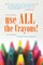 Use All the Crayons!
