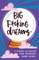 Big F*cking Dreams