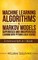 Machine Learning Algorithms & Markov Models Supervised And Unsupervised Learning with Python & Data Science 2 Manuscripts in 1 Book