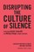 Disrupting the Culture of Silence