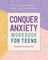 Conquer Anxiety Workbook for Teens
