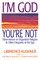I'm God, You're Not