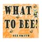 What to Bee?