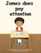 James does pay attention