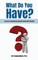 What Do You Have?