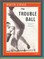 The Trouble Ball: Poems