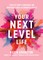 Your Next Level Life