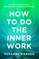 How to Do the Inner Work