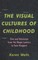 The Visual Cultures of Childhood