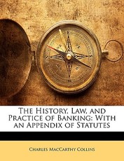 The History, Law, and Practice of Banking The History, Law, and Practice of Banking
