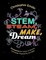 Stem, Steam, Make, Dream
