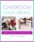 Classroom Yoga Breaks: Brief Exercises to Create Calm