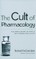 The Cult of Pharmacology
