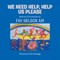 We Need Help, Help Us Please