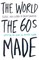 The World the Sixties Made